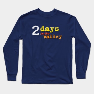 2 Days in the Valley Long Sleeve T-Shirt